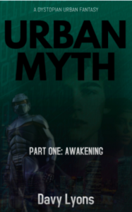 Davy Lyons Urban Myth Part One Awakening A Dystopian Urban Fantasy